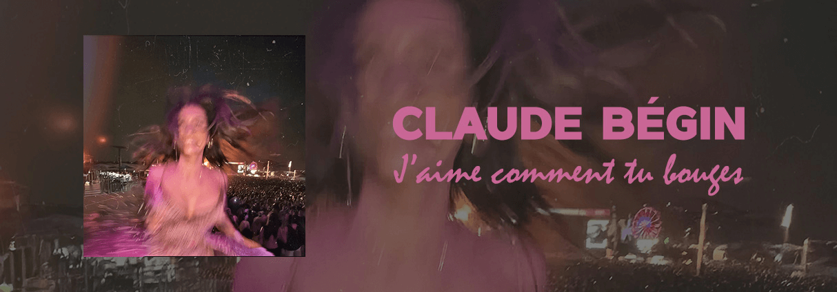 CLAUDE BÉGIN DÉVOILE « J'AIME COMMENT TU BOUGES »