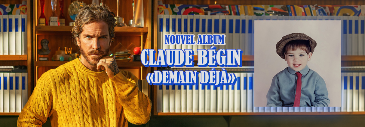 CLAUDE BÉGIN DÉVOILE SON TROISIÈME ALBUM « DEMAIN DÉJÀ »