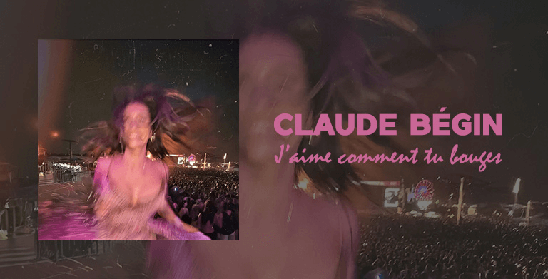 CLAUDE BÉGIN UNVEILS « J'AIME COMMENT TU BOUGES »