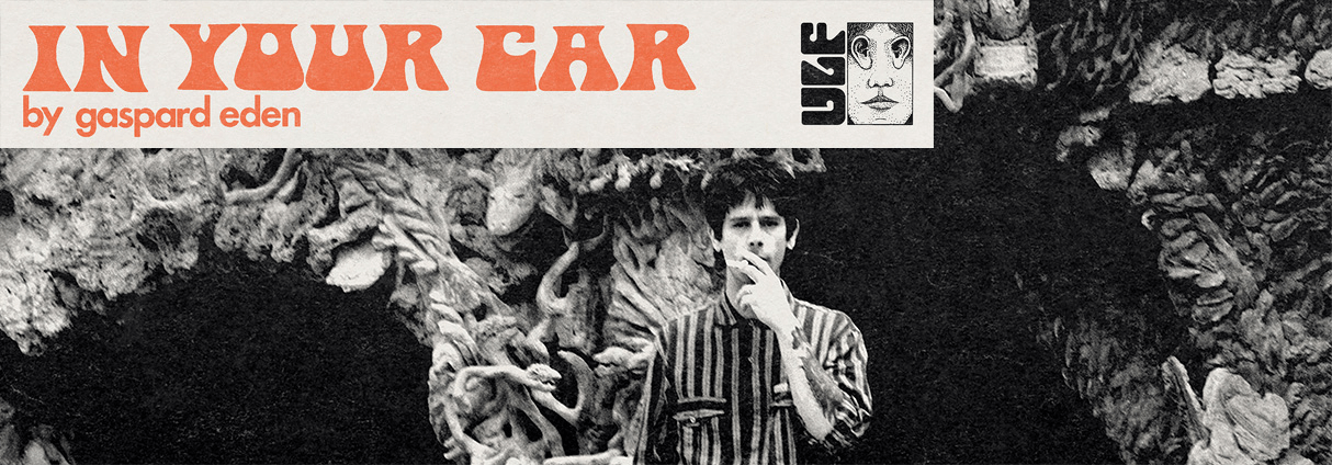 GASPARD EDEN : IN YOUR CAR