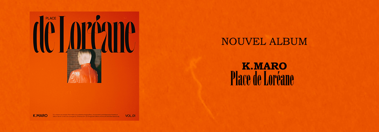 PLACE DE LORÉANE : K.MARO RETURNS WITH A NEW PROJECT AFTER 15 YEARS
