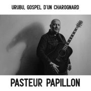 PASTEUR PAPILLON DÉVOILE L’ALBUM URUBU, GOSPEL D’UN CHAROGNARD
